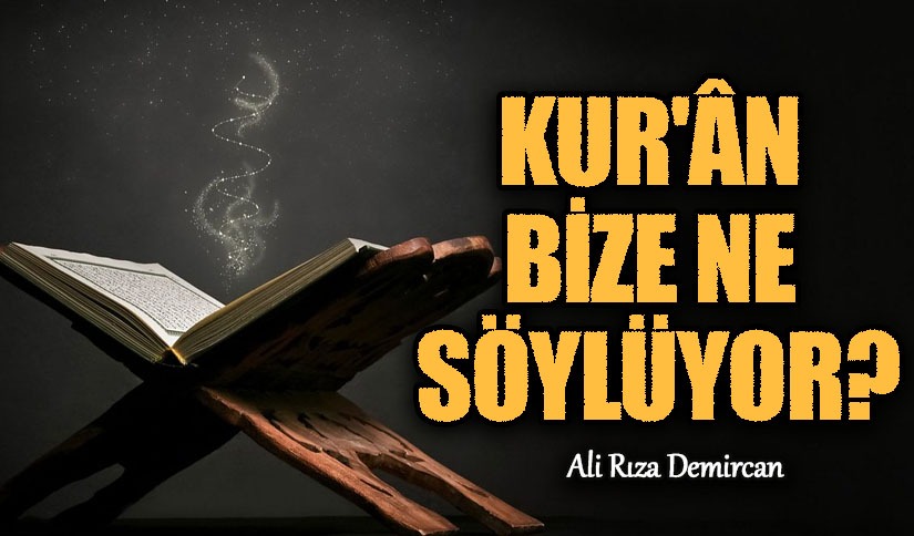 Kur’ân Bize Ne Söylüyor?