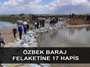 Ölümcül Özbek Barajı patlamasında 17 kişi hapis cezasına çarptırıldı