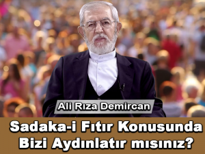 Sadaka-i Fıtır Konusunda Bizi Aydınlatır mısınız?