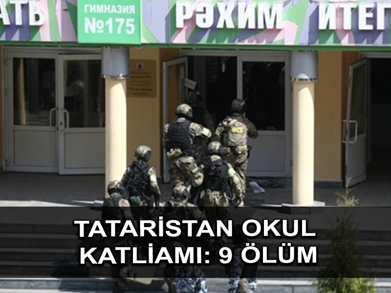 Tataristan’da okul saldırısında 9 kişi öldü