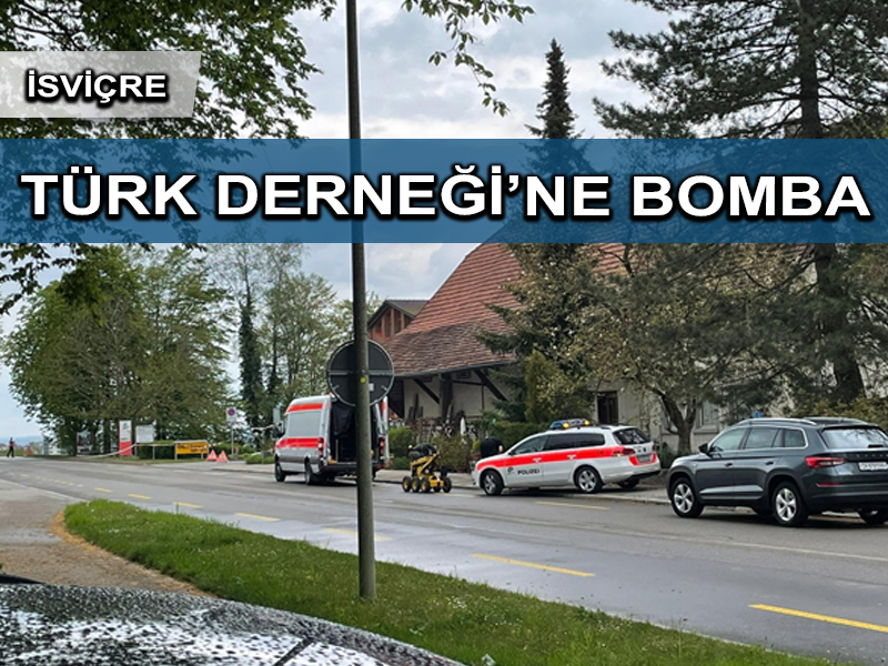 İsviçre Türk Derneği’nin merkezinde bomba bulundu