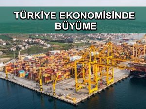 Türkiye ekonomisi, yılın ilk çeyreğinde yüzde 7 büyüdü