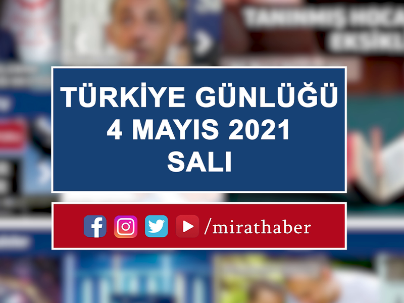 Türkiye Günlüğü 4 Mayıs 2021 Salı