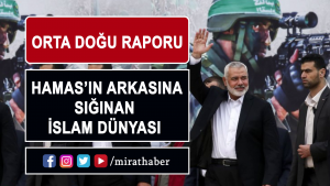 Orta Doğu Raporu: Hamas’ın arkasına sığınan İslam Dünyası