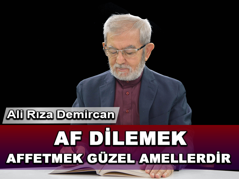 Af dilemek ve Affetmek Güzel Amellerdir