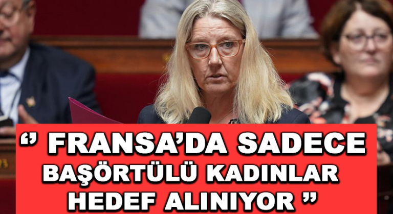 ‘Fransa’da sadece başörtülü kadınlar hedef alınıyor’