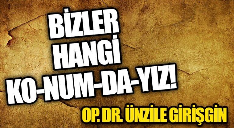 BİZLER HANGİ KONUMDAYIZ!
