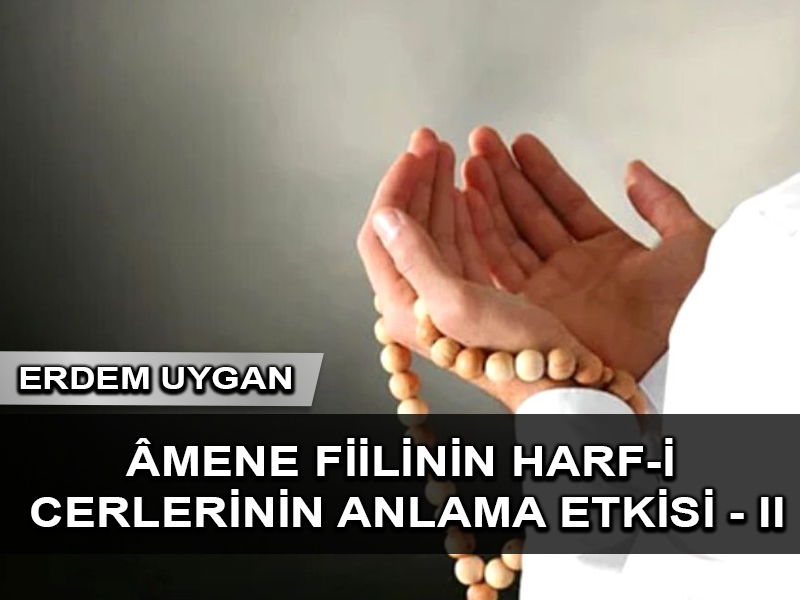Âmene Fiilinin Harf-i Cerlerinin Anlama Etkisi – II