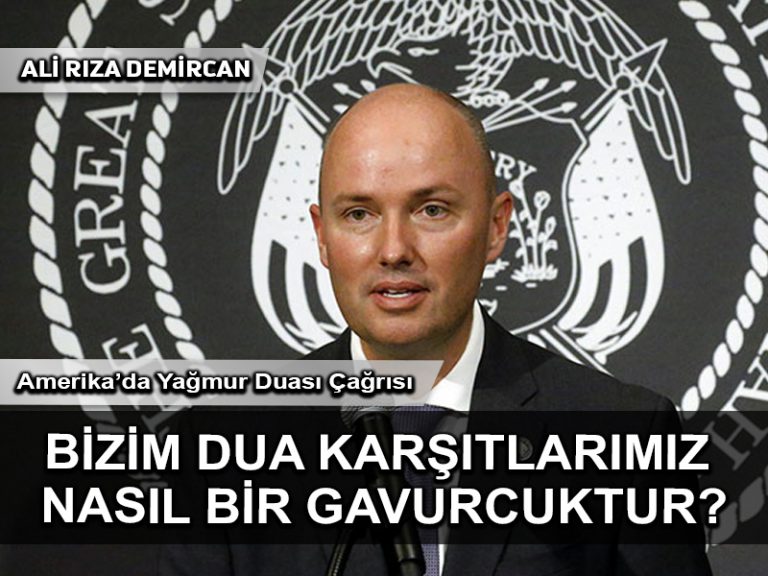 Bizim dua karşıtlarımız nasıl bir gavurcuktur?