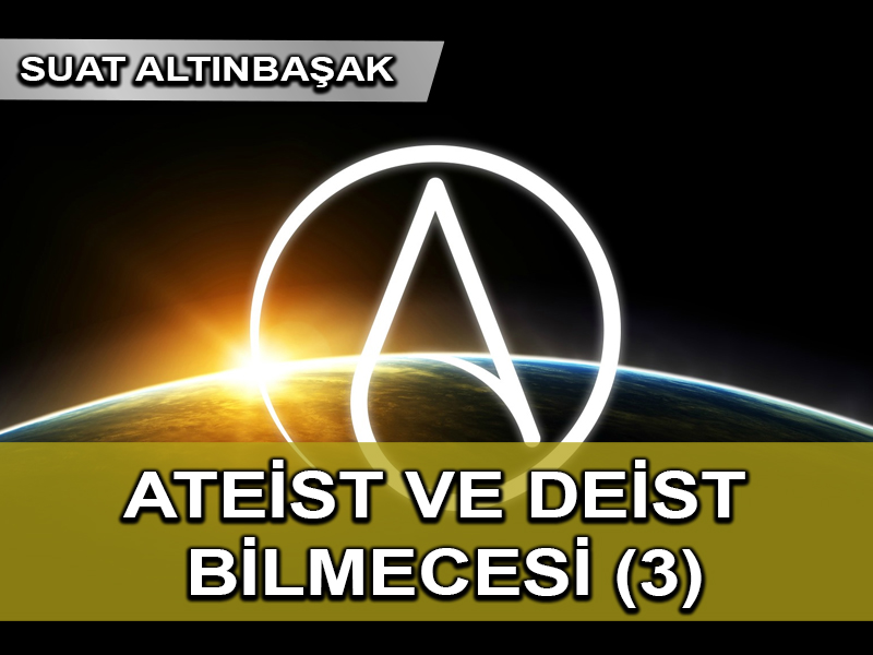 Ateist ve Deist Bilmecesi (3)