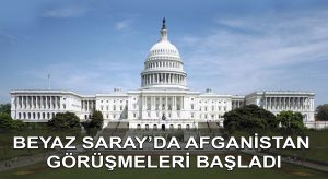 Beyaz Saray’da Afganistan görüşmeleri başladı