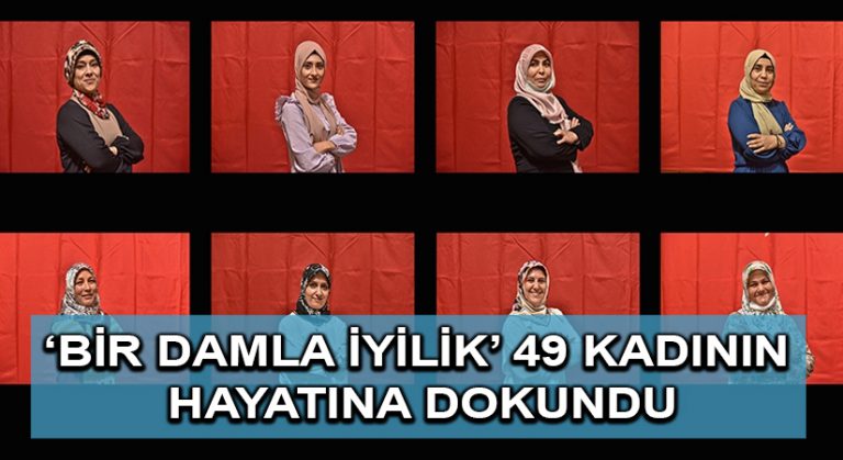 ‘Bir Damla İyilik’ 49 kadının hayatına dokundu