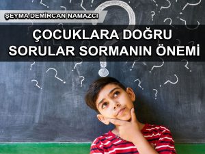 Çocuklara doğru sorular sormanın önemi