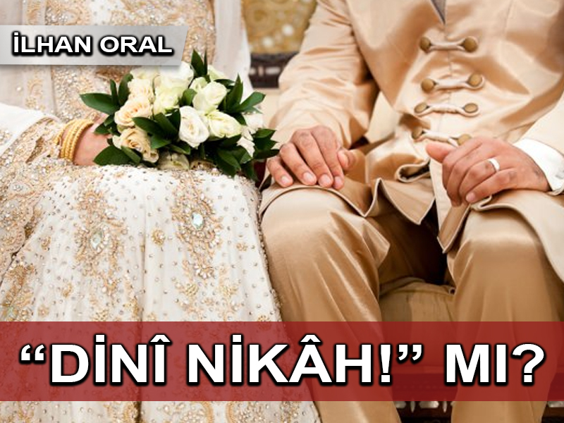 “Dinî nikâh!” mı?