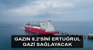 Türkiye’nin günlük gaz kapasitesinin yüzde 8,2’sini Ertuğrul Gazi FSRU Tesisi sağlayacak