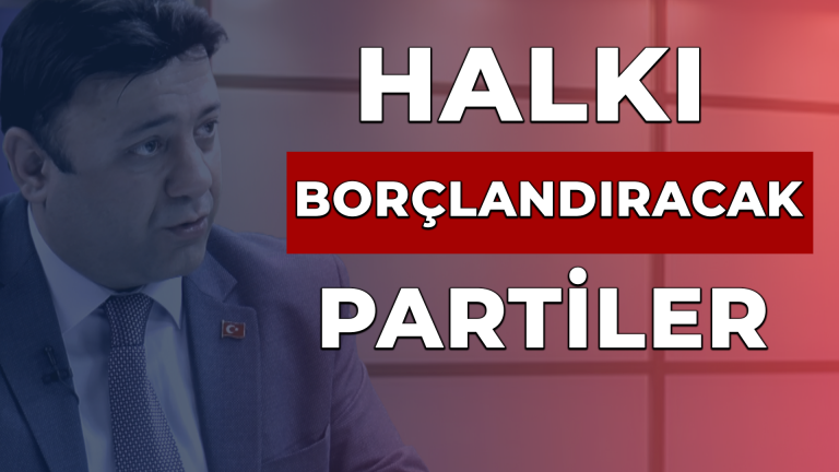 Halkı borçlandırmaya devam edecek partiler -1-