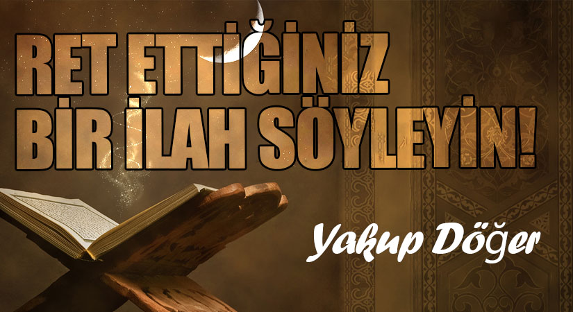 Ret Ettiğiniz Bir İlah Söyleyin!