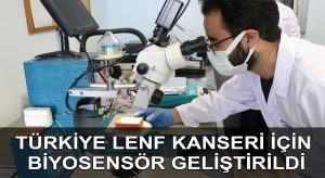 Türkiye lenf kanserini erken teşhiste kullanılacak biyosensör geliştirildi