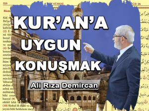 Kur’an’a Uygun Konuşmak Sanattır, Keramettir ve İbadettir