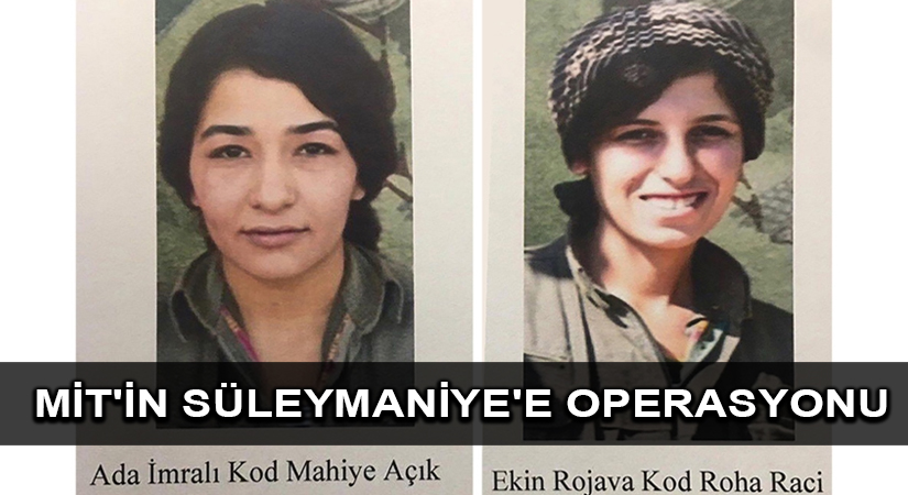 MİT’in Süleymaniye’deki operasyonunda 2 PKK’lı terörist etkisiz hale getirildi