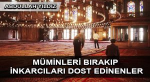 Müminleri Bırakıp İnkarcıları Dost Edinenler