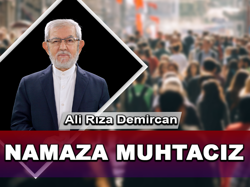 Namaza Muhtacız