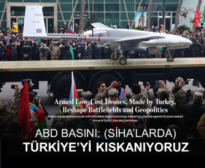 ABD medyası: Türk SİHA’lar jeopolitiği dönüştürdü