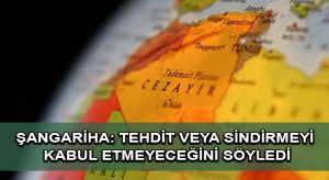 Cezayir Genelkurmay Başkanı Şangariha, ülkesinin hiçbir tehdit veya sindirmeyi kabul etmeyeceğini söyledi