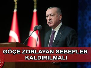 Cumhurbaşkanı Erdoğan: Mültecileri ve sığınmacıları göçe zorlayan sebeplerin ortadan kaldırılması şarttır