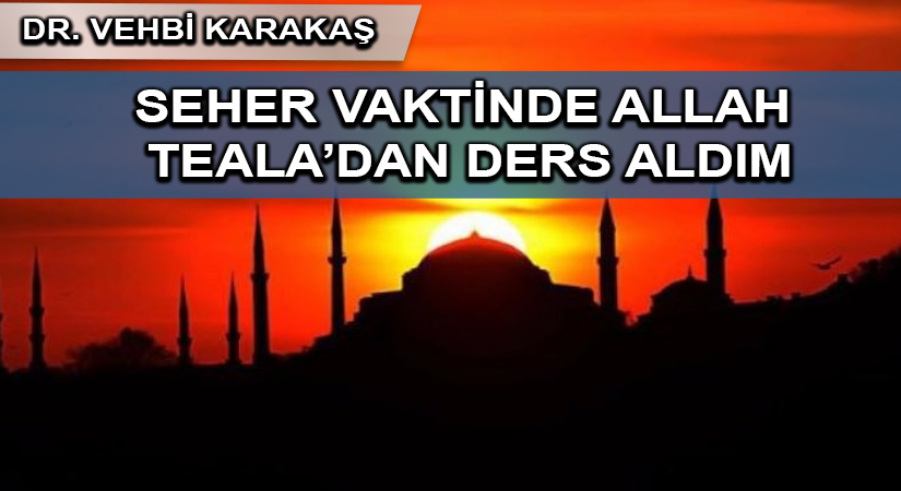 Seher vaktinde Allah Teala’dan bu ders ve mesajı aldım