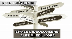 Siyaset, İdeolojilere alet mi ediliyor?