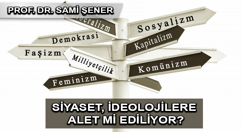Siyaset, İdeolojilere alet mi ediliyor?