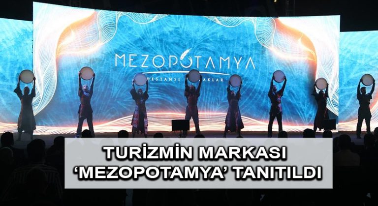 Türkiye’nin destinasyon odaklı ilk bölgesel turizm markası ‘Mezopotamya’ tanıtıldı
