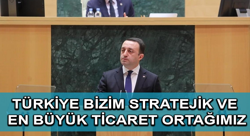 Gürcistan Başbakanı Garibaşvili: Türkiye bizim stratejik ve en büyük ticaret ortağımız