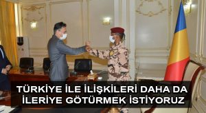 Çad Devlet Başkanı Itno, Türkiye ile ilişkileri daha da ileriye götürmek istiyoruz