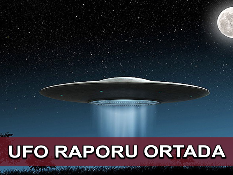 ABD Savunma Bakanlıgı UFO Raporu tatmin etmedi