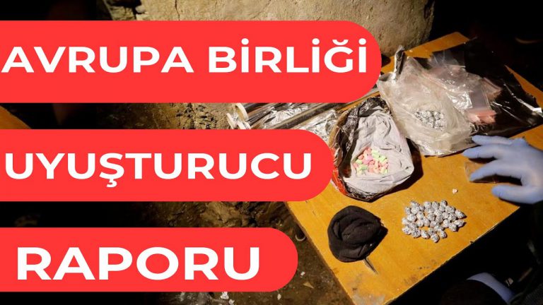 Avrupa Birliği ve Türkiye Uyuşturucu Raporu