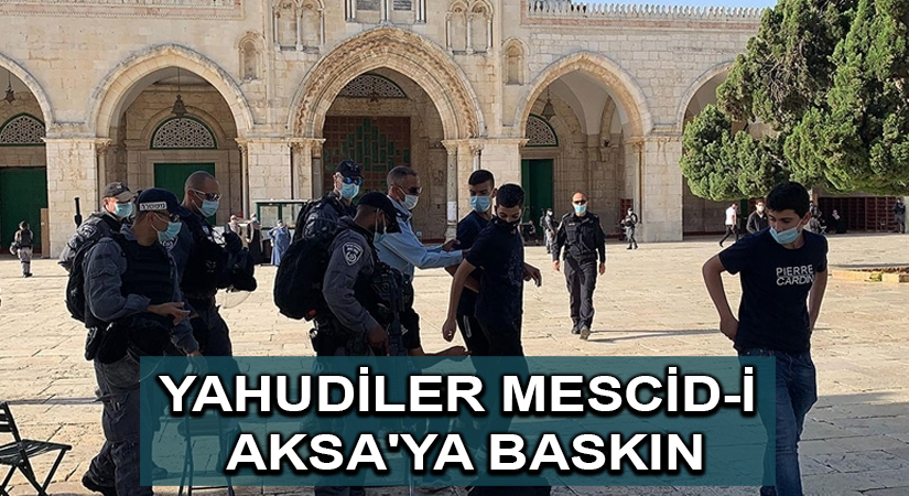İsrail polisi korumasındaki fanatik Yahudiler Mescid-i Aksa’ya baskın düzenledi