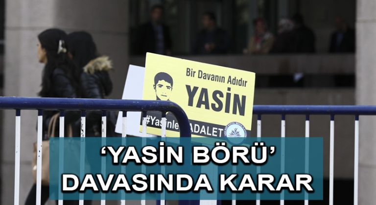 Yeniden görülen ‘Yasin Börü’ davasında karar açıklandı