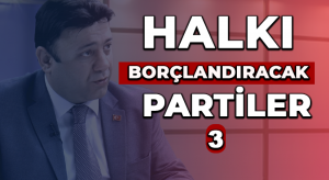 HALKI BORÇLANDIRACAK PARTİLER
