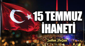 15 TEMMUZ İHANETİ