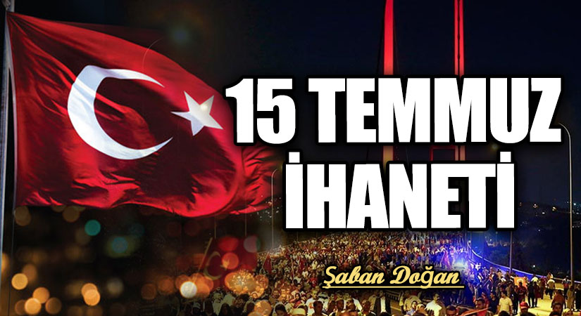 15 TEMMUZ İHANETİ