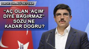 “AÇ OLAN ‘AÇIM’ DİYE BAĞIRMAZ” SÖZÜ NE KADAR DOĞRU?
