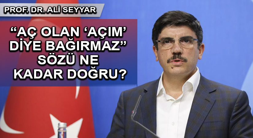 “AÇ OLAN ‘AÇIM’ DİYE BAĞIRMAZ” SÖZÜ NE KADAR DOĞRU?