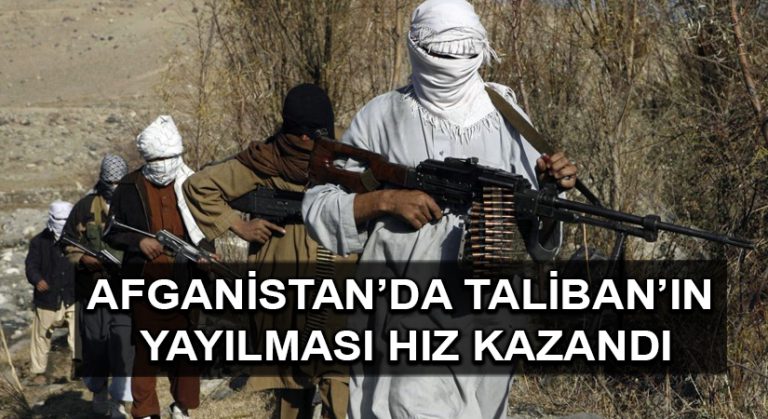 Afganistan’da Taliban’ın yayılması hız kazandı