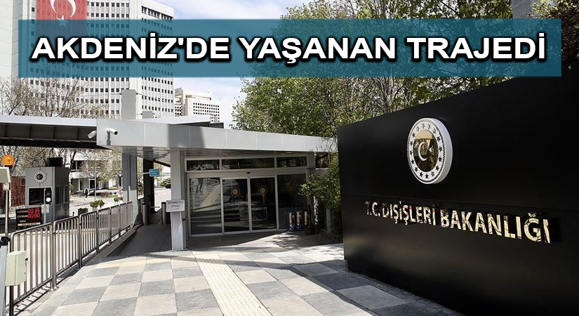 Dışişleri Bakanlığı: Türkiye, göç yollarında meydana gelen acı hadiselerden üzüntü duymaktadır