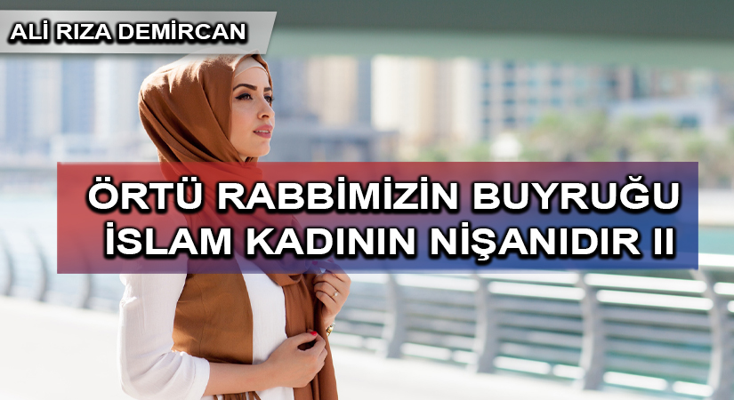 ÖRTÜ RABBİMİZİN BUYRUĞU İSLAM KADININ NİŞANIDIR II