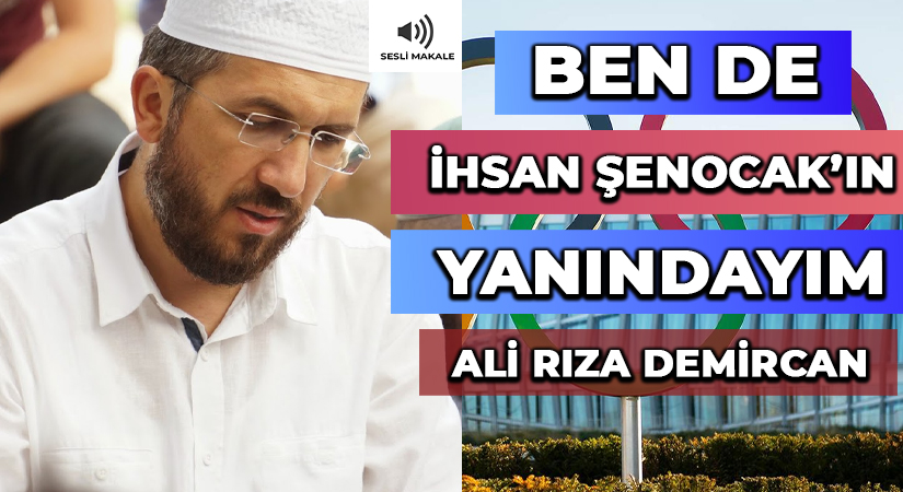 BEN DE İHSAN ŞENOCAK’IN YANINDAYIM