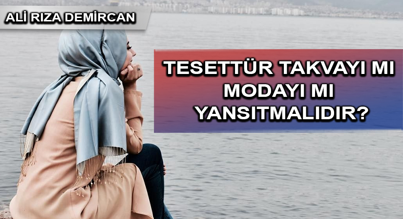 TESETTÜR TAKVAYI MI MODAYI MI YANSITMALIDIR?