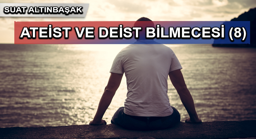 ATEİST VE DEİST BİLMECESİ (8)